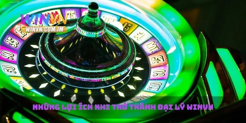 Đại Lý Winvn Cơ Hội Kinh Doanh Với Lợi Nhuận Cao 1 Những lợi ích khi trở thành đại lý Winvn