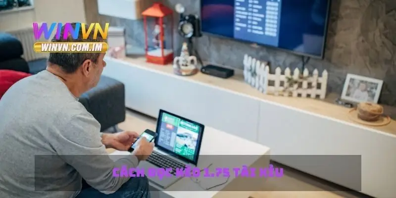 Kèo 1.75 Tài Xỉu - Cách Đọc Kèo và Đặt Cược Đúng Cách 2 Cách đọc kèo 1.75 tài xỉu