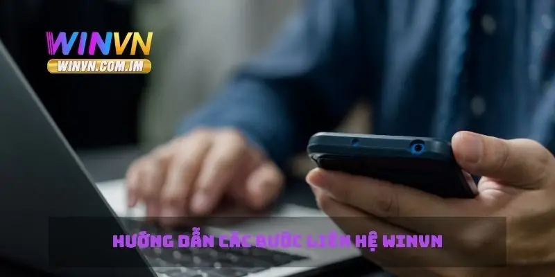 Liên Hệ Winvn Nhanh Chóng Và Hiệu Quả Với Hỗ Trợ Trực Tuyến 2 Hướng dẫn các bước liên hệ Winvn
