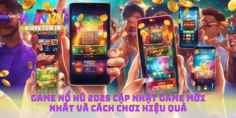 Game Nổ Hũ 2025 Cập Nhật Game Mới Nhất Và Cách Chơi Hiệu Quả 1 Game nổ hũ 2025