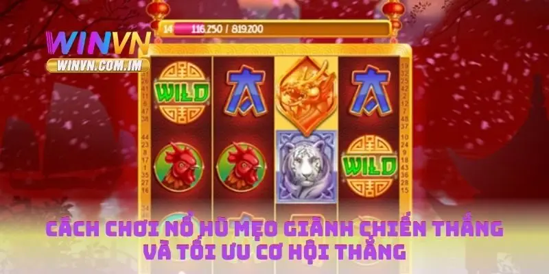 Cách Chơi Nổ Hũ Mẹo Giành Chiến Thắng Và Tối Ưu Cơ Hội Thắng 2 Cách chơi nổ hũ