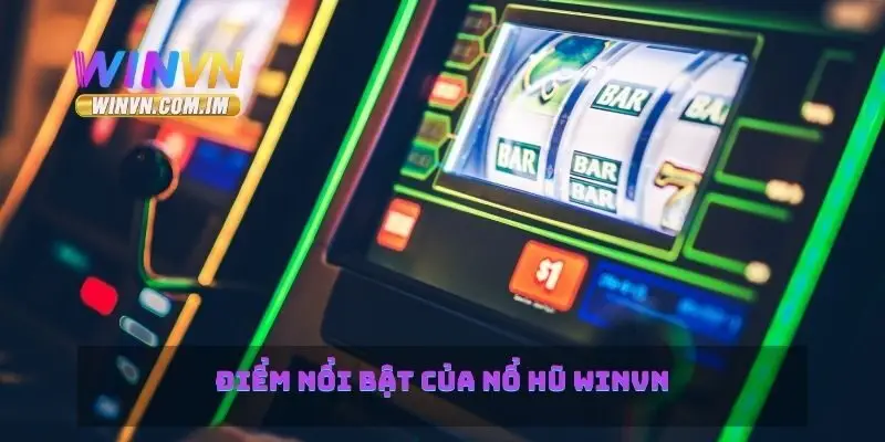Điểm nổi bật của nổ hũ Winvn