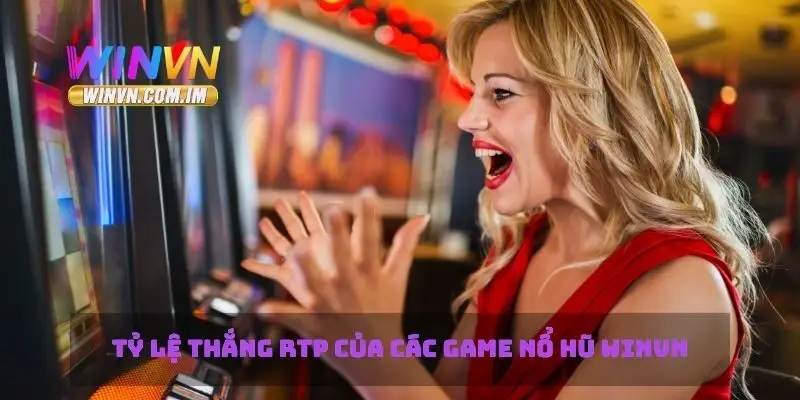 Tỷ lệ thắng RTP của các game nổ hũ Winvn