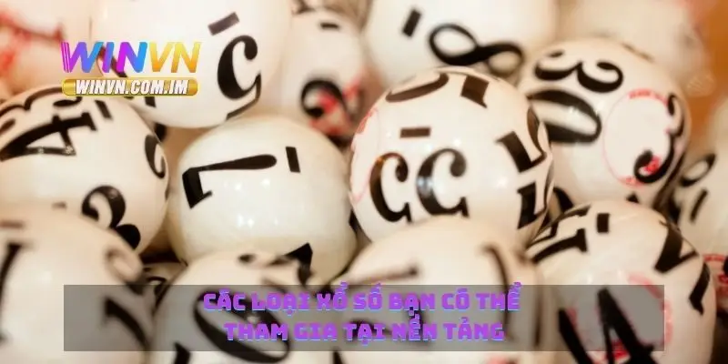 Xổ Số Winvn - Tham Gia Nhiều Loại Hình Xổ Số Hot Nhất 2 Các loại xổ số bạn có thể tham gia tại nền tảng