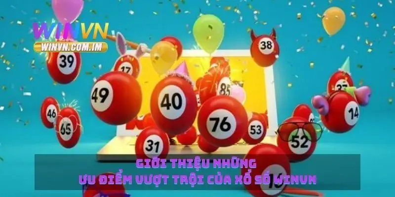 Xổ Số Winvn - Tham Gia Nhiều Loại Hình Xổ Số Hot Nhất 1 Giới thiệu những ưu điểm vượt trội của xổ số Winvn