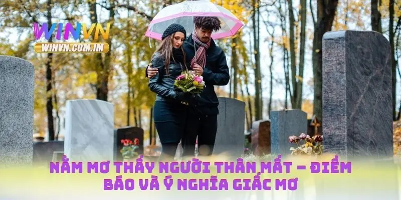 Nằm mơ thấy người thân mất