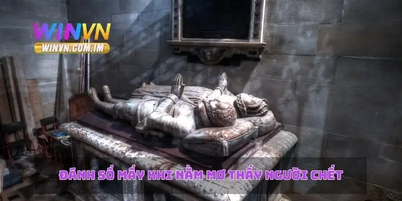 Đánh số mấy khi nằm mơ thấy người chết