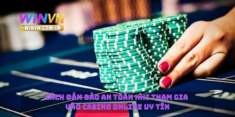 Casino Online Uy Tín Lựa Chọn An Toàn Cho Người Chơi 3 Cách đảm bảo an toàn khi tham gia vào casino online uy tín
