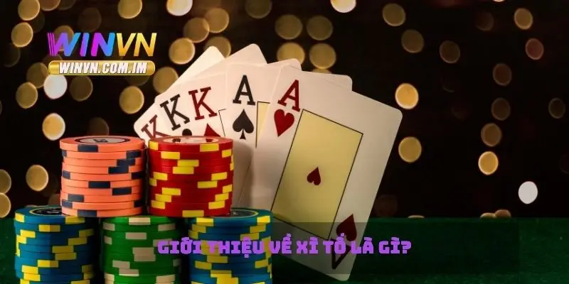 Giới thiệu tổng quan về xì tố là gì?