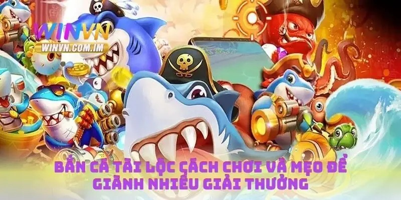 Bắn Cá Tài Lộc Cách Chơi Và Mẹo Để Giành Nhiều Giải Thưởng 6 Bắn cá tài lộc