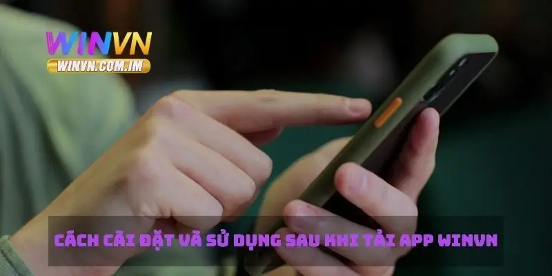 Tải App Winvn Đơn Giản Và Tiện Lợi Trên Điện Thoại 3 Cách cài đặt và sử dụng sau khi tải app Winvn