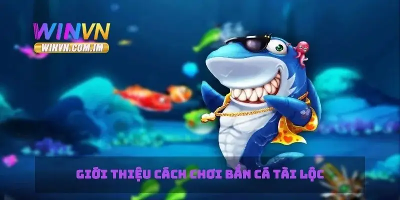 Bắn Cá Tài Lộc Cách Chơi Và Mẹo Để Giành Nhiều Giải Thưởng 1 Giới thiệu cách chơi bắn cá tài lộc