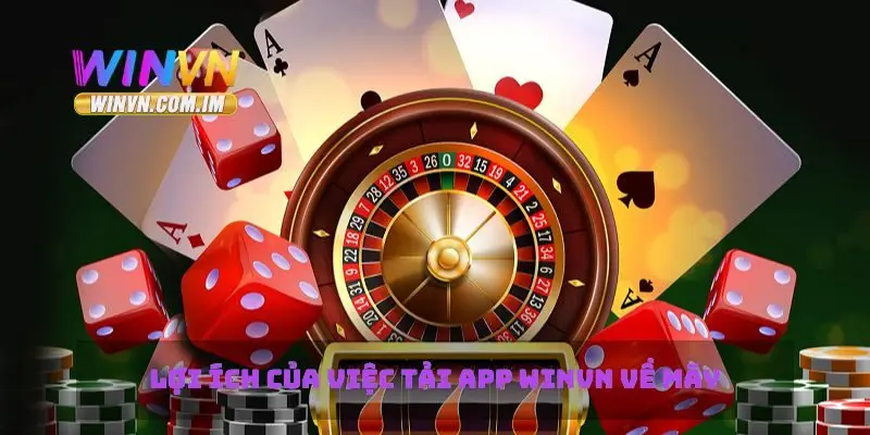 Tải App Winvn Đơn Giản Và Tiện Lợi Trên Điện Thoại 1 Lợi ích của việc tải app Winvn về máy