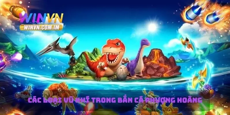 Bắn Cá Phượng Hoàng Trải Nghiệm Game Bắn Cá Độc Đáo 2 Các loại vũ khí trong bắn cá phượng hoàng