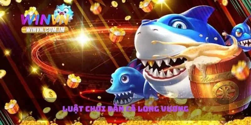 Bắn Cá Long Vương Khám Phá Game Cá Hấp Dẫn Và Thú Vị 1 Luật chơi bắn cá long vương