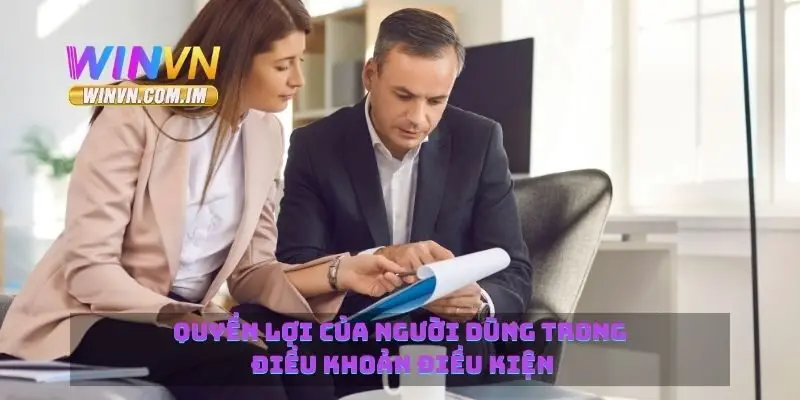 Điều Khoản Điều Kiện Sử Dụng Winvn Bạn Cần Lưu Ý 3 Quyền lợi của người dùng trong điều khoản điều kiện