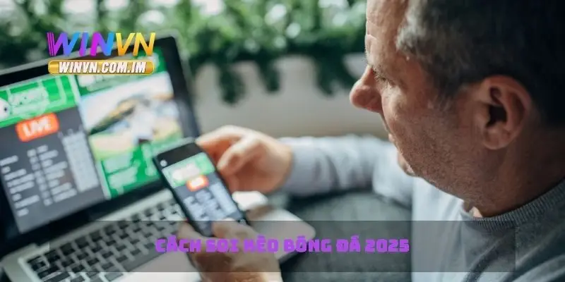 Soi Kèo Bóng Đá 2025 Dự Đoán Chính Xác Các Trận Đấu 2 Cách soi kèo bóng đá 2025