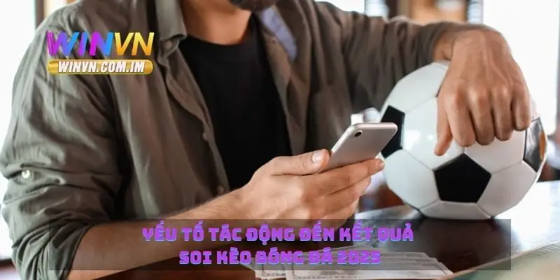 Soi Kèo Bóng Đá 2025 Dự Đoán Chính Xác Các Trận Đấu 3 Yếu tố tác động đến kết quả soi kèo bóng đá 2025